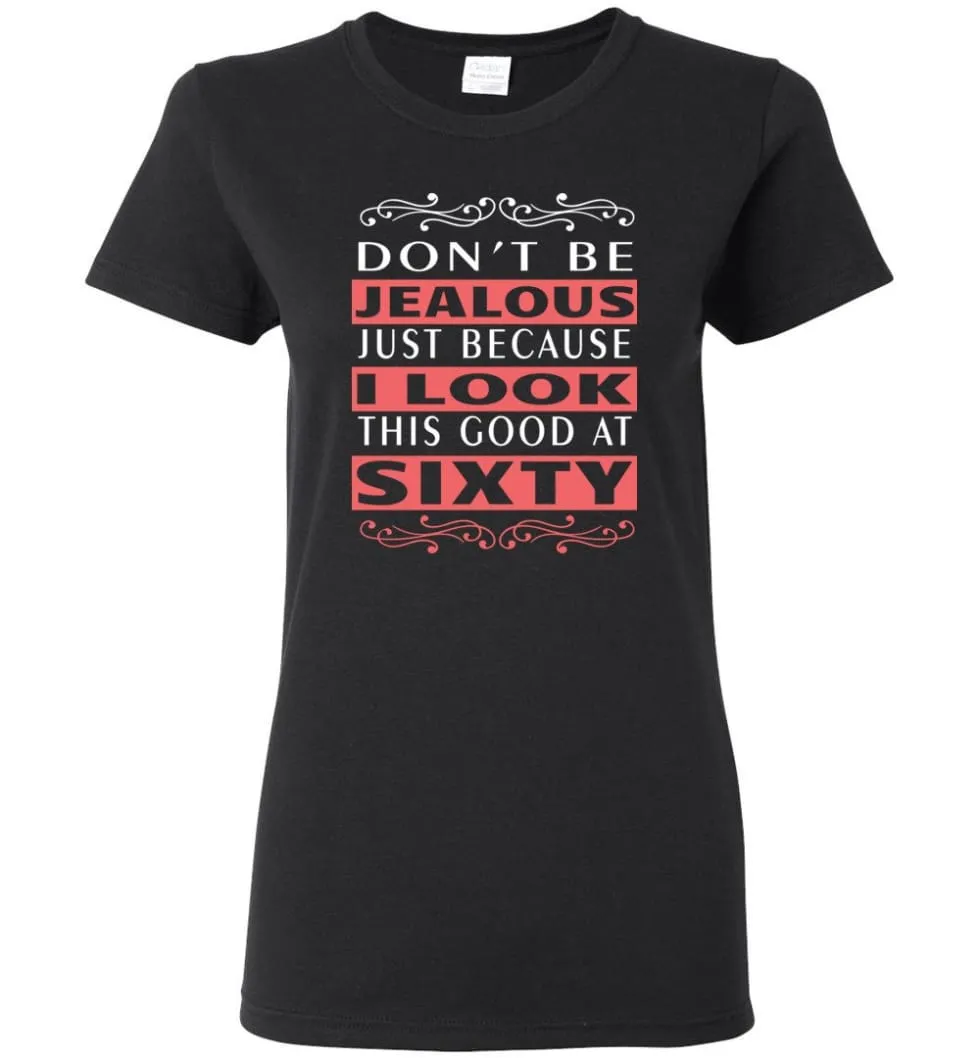 60th Birthday Gift Don't Be Jealous Just Because I Look Good at 60 Women Tee