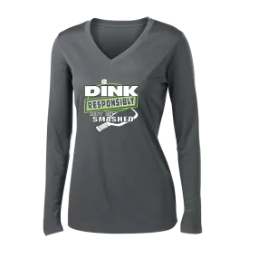 Dink Responsibly Don't Get Smashed | Women's Long Sleeve V-Neck Pickleball Shirts | 100% Polyester