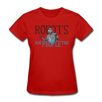 "Robots are People too" - Women's T-Shirt