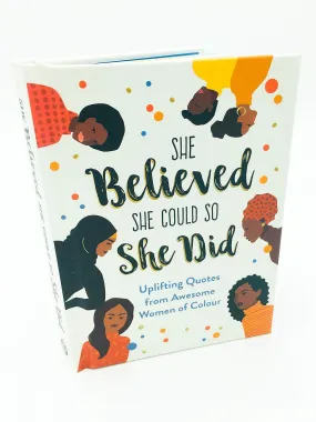 She Believed She Could So She Did: Uplifting Quotes from Awesome Women of Colour